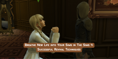 Breathe New Life into Your Sims in The Sims 4: Successful Revival Techniques